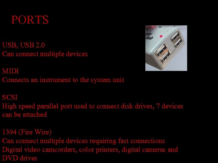 PORTS USB, USB 2. 0 Can connect multiple devices MIDI Connects an instrument to