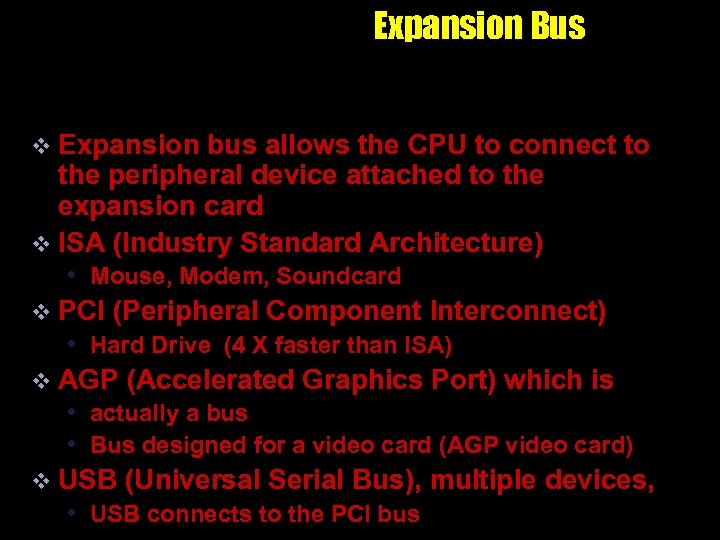 Expansion Bus v Expansion bus allows the CPU to connect to the peripheral device