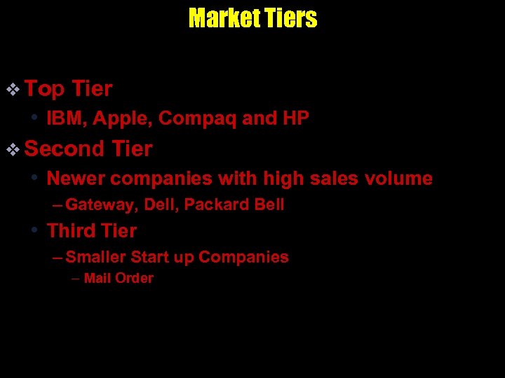 Market Tiers v Top Tier • IBM, Apple, Compaq and HP v Second Tier