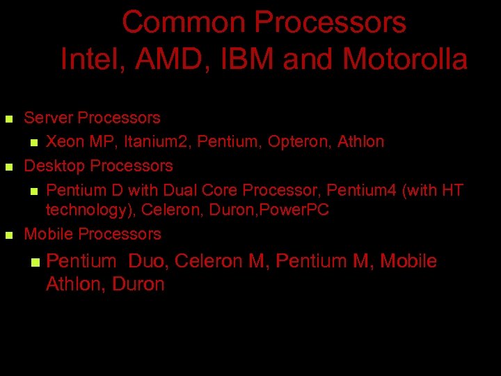 Common Processors Intel, AMD, IBM and Motorolla n n n Server Processors n Xeon