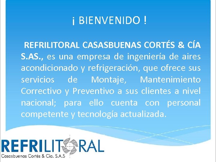  ¡ BIENVENIDO ! REFRILITORAL CASASBUENAS CORTÉS & CÍA S. AS. , es una