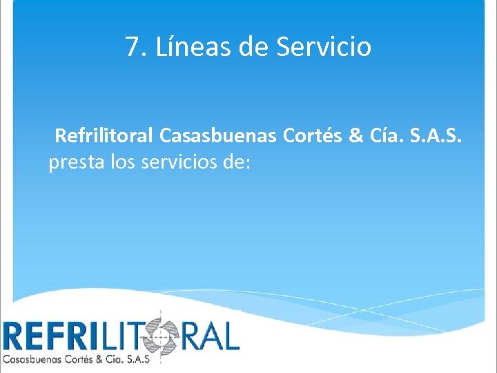 7. Líneas de Servicio Refrilitoral Casasbuenas Cortés & Cía. S. A. S. presta los