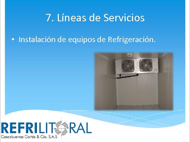 7. Líneas de Servicios • Instalación de equipos de Refrigeración. 