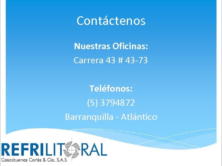 Contáctenos Nuestras Oficinas: Carrera 43 # 43 -73 Teléfonos: (5) 3794872 Barranquilla - Atlántico