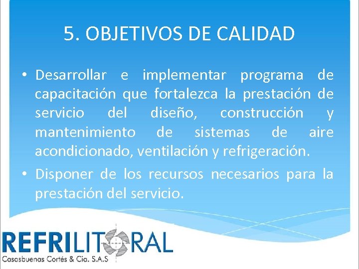 5. OBJETIVOS DE CALIDAD • Desarrollar e implementar programa de capacitación que fortalezca la