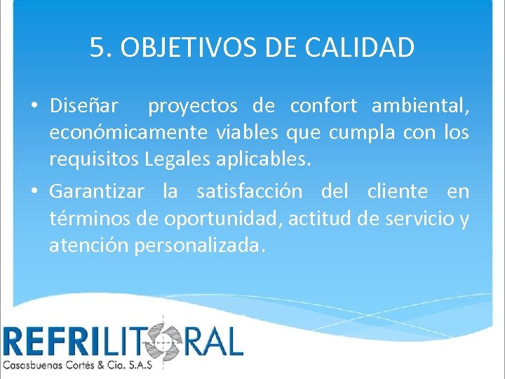 5. OBJETIVOS DE CALIDAD • Diseñar proyectos de confort ambiental, económicamente viables que cumpla