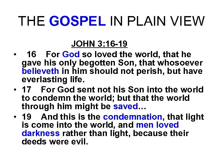 THE GOSPEL IN PLAIN VIEW JOHN 3: 16 -19 • 16 For God so