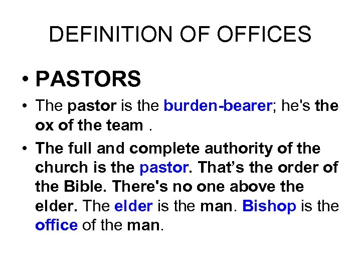 DEFINITION OF OFFICES • PASTORS • The pastor is the burden-bearer; he's the ox