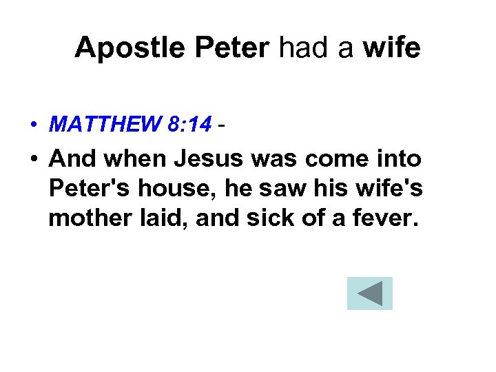 Apostle Peter had a wife • MATTHEW 8: 14 - • And when Jesus