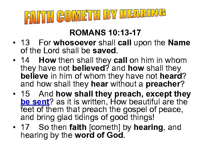  • • ROMANS 10: 13 -17 13 For whosoever shall call upon the