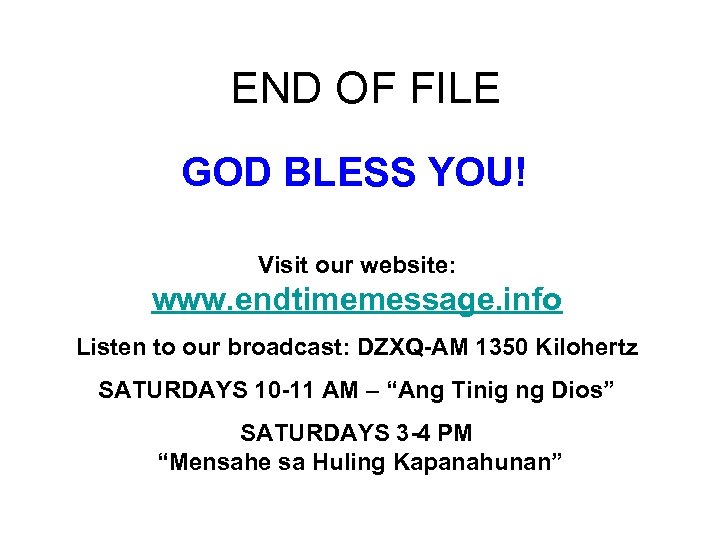 END OF FILE GOD BLESS YOU! Visit our website: www. endtimemessage. info Listen to