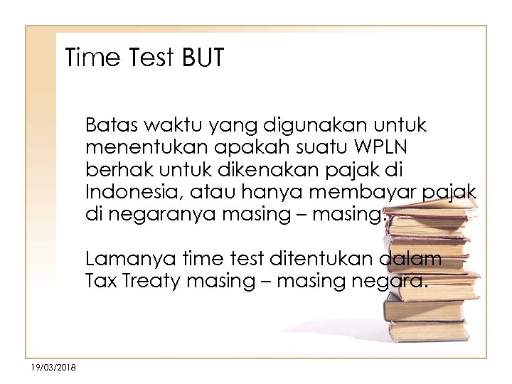 Time Test BUT • Batas waktu yang digunakan untuk menentukan apakah suatu WPLN berhak