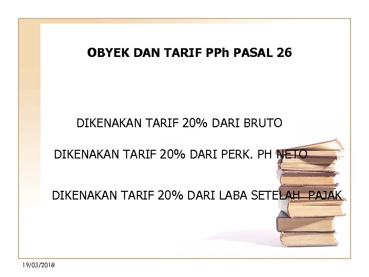 OBYEK DAN TARIF PPh PASAL 26 • DIKENAKAN TARIF 20% DARI BRUTO • DIKENAKAN