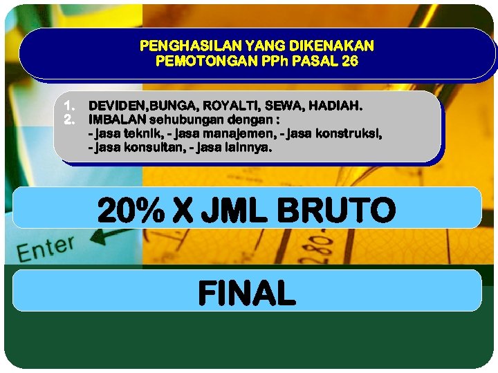 PENGHASILAN YANG DIKENAKAN PEMOTONGAN PPh PASAL 26 1. 2. DEVIDEN, BUNGA, ROYALTI, SEWA, HADIAH.