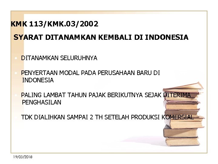 KMK 113/KMK. 03/2002 SYARAT DITANAMKAN KEMBALI DI INDONESIA • DITANAMKAN SELURUHNYA • PENYERTAAN MODAL