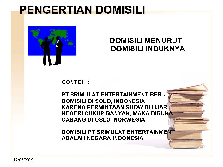PENGERTIAN DOMISILI MENURUT DOMISILI INDUKNYA CONTOH : PT SRIMULAT ENTERTAINMENT BER DOMISILI DI SOLO,