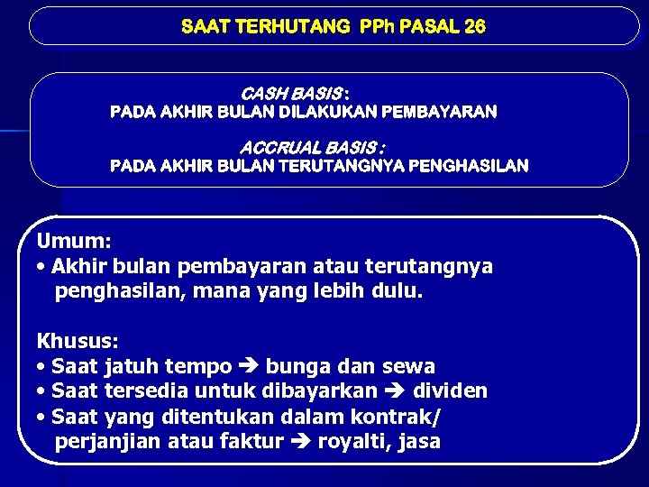 SAAT TERHUTANG PPh PASAL 26 CASH BASIS : PADA AKHIR BULAN DILAKUKAN PEMBAYARAN ACCRUAL