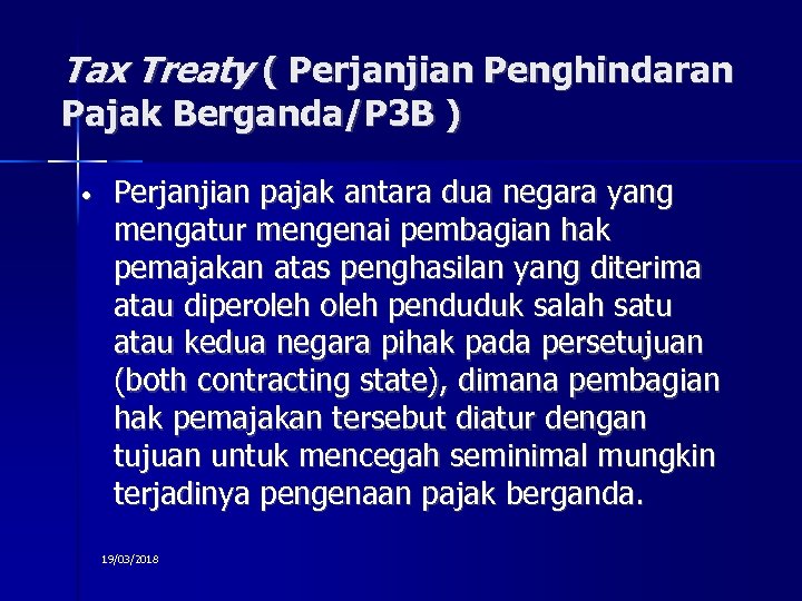 Tax Treaty ( Perjanjian Penghindaran Pajak Berganda/P 3 B ) • Perjanjian pajak antara