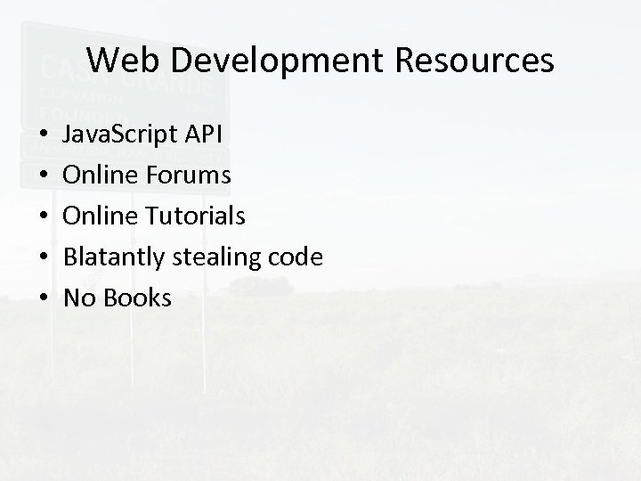 Web Development Resources • • • Java. Script API Online Forums Online Tutorials Blatantly