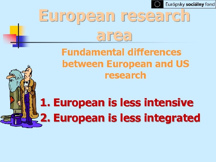 European research area Fundamental differences between European and US research 1. European is less