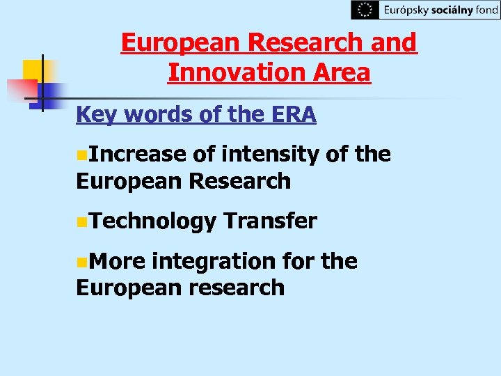 European Research and Innovation Area Key words of the ERA n. Increase of intensity