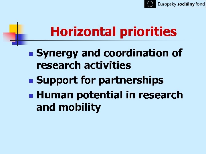 Horizontal priorities Synergy and coordination of research activities n Support for partnerships n Human