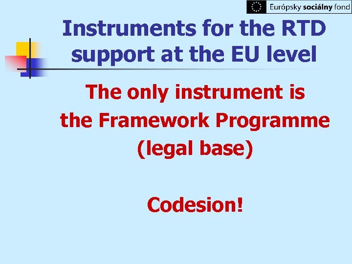 Instruments for the RTD support at the EU level The only instrument is the