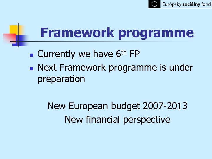 Framework programme n n Currently we have 6 th FP Next Framework programme is