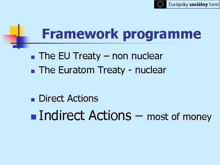 Framework programme n The EU Treaty – non nuclear The Euratom Treaty - nuclear