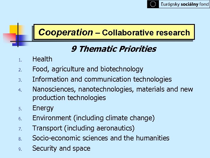 Cooperation – Collaborative research 9 Thematic Priorities 1. 2. 3. 4. 5. 6. 7.