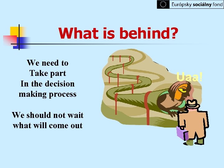 What is behind? We need to Take part In the decision making process We