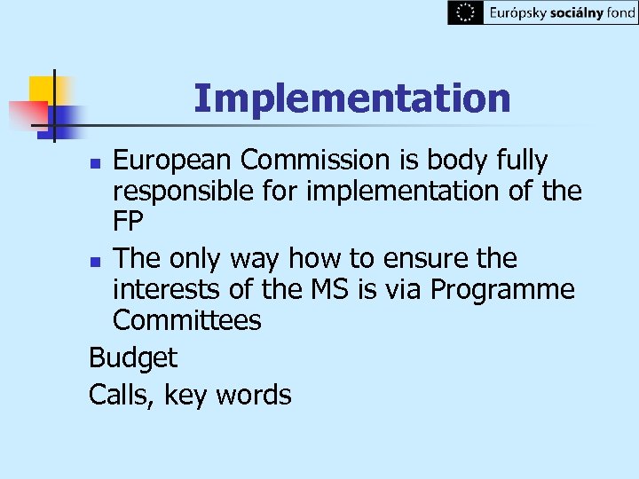 Implementation European Commission is body fully responsible for implementation of the FP n The