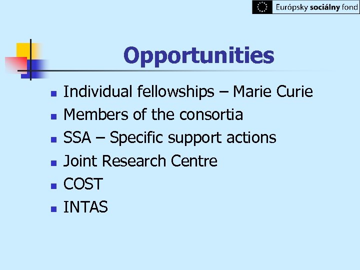 Opportunities n n n Individual fellowships – Marie Curie Members of the consortia SSA