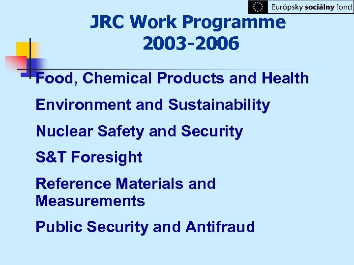 JRC Work Programme 2003 -2006 Food, Chemical Products and Health Environment and Sustainability Nuclear