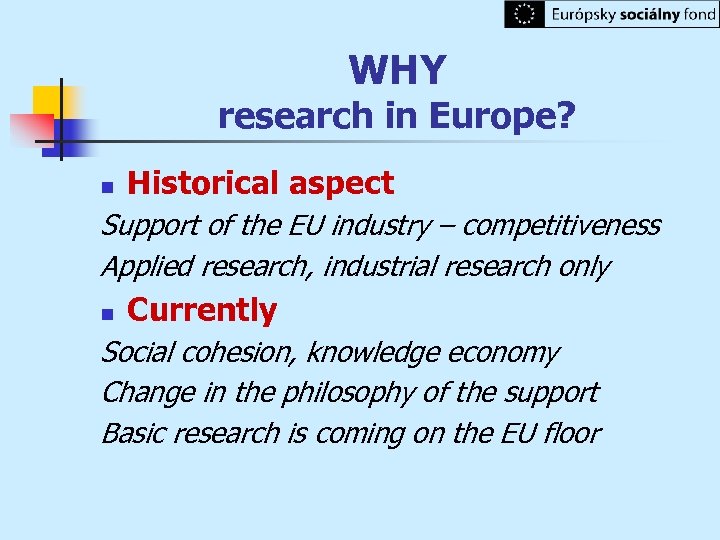 WHY research in Europe? n Historical aspect Support of the EU industry – competitiveness