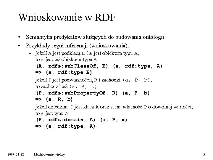 Wnioskowanie w RDF • Semantyka predykatów służących do budowania ontologii. • Przykłady reguł inferencji
