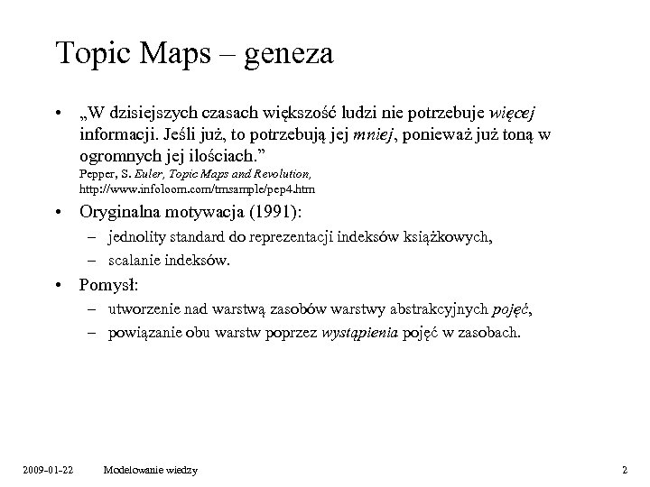 Topic Maps – geneza • „W dzisiejszych czasach większość ludzi nie potrzebuje więcej informacji.