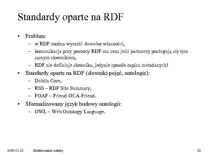 Standardy oparte na RDF • Problem: – w RDF można wyrazić dowolne własności, –