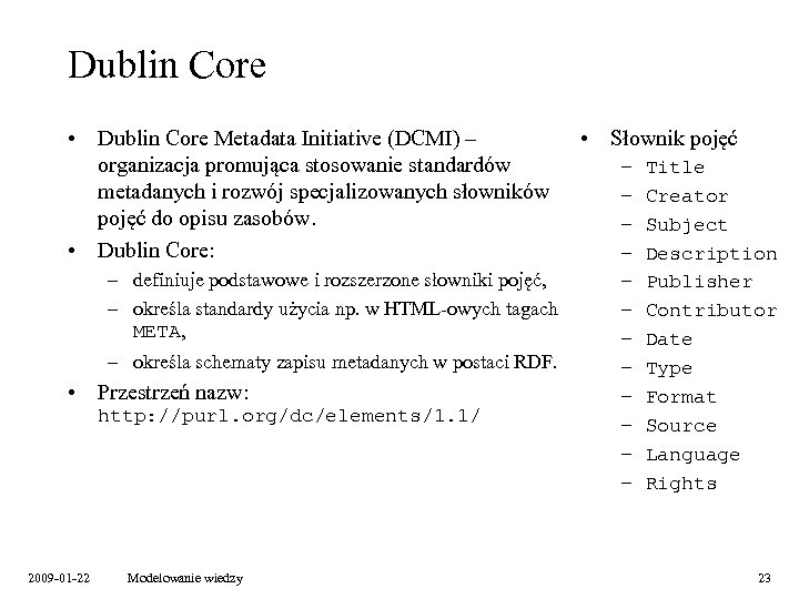Dublin Core • Dublin Core Metadata Initiative (DCMI) – organizacja promująca stosowanie standardów metadanych