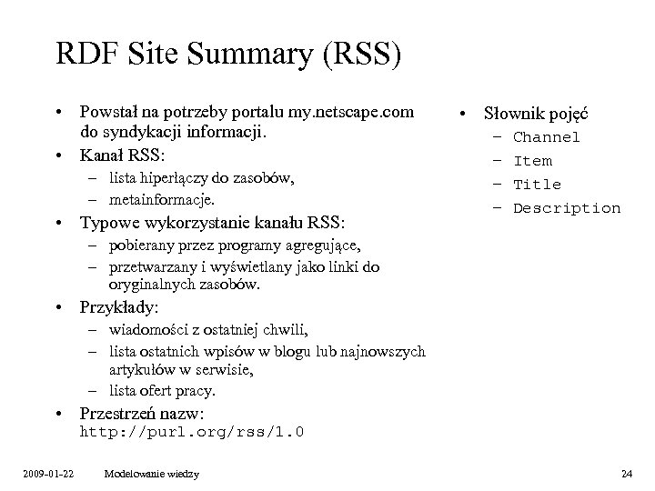 RDF Site Summary (RSS) • Powstał na potrzeby portalu my. netscape. com do syndykacji