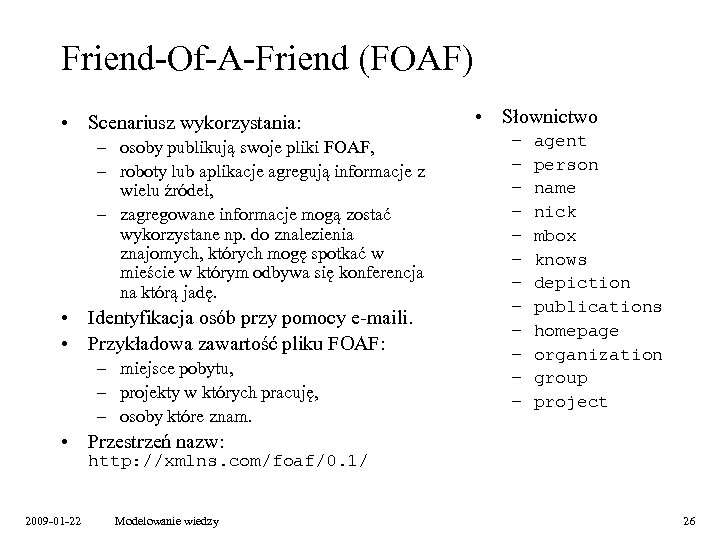 Friend-Of-A-Friend (FOAF) • Scenariusz wykorzystania: – osoby publikują swoje pliki FOAF, – roboty lub
