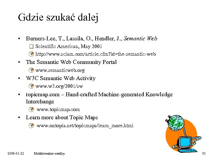 Gdzie szukać dalej • Berners-Lee, T. , Lassila, O. , Hendler, J. , Semantic