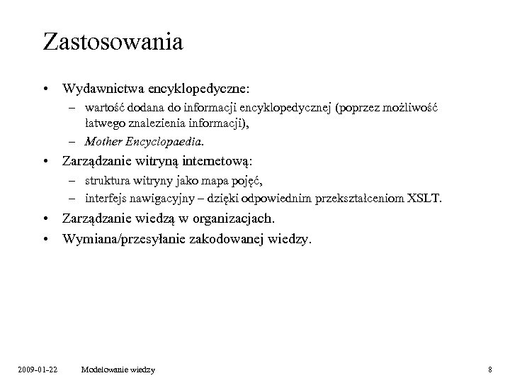 Zastosowania • Wydawnictwa encyklopedyczne: – wartość dodana do informacji encyklopedycznej (poprzez możliwość łatwego znalezienia