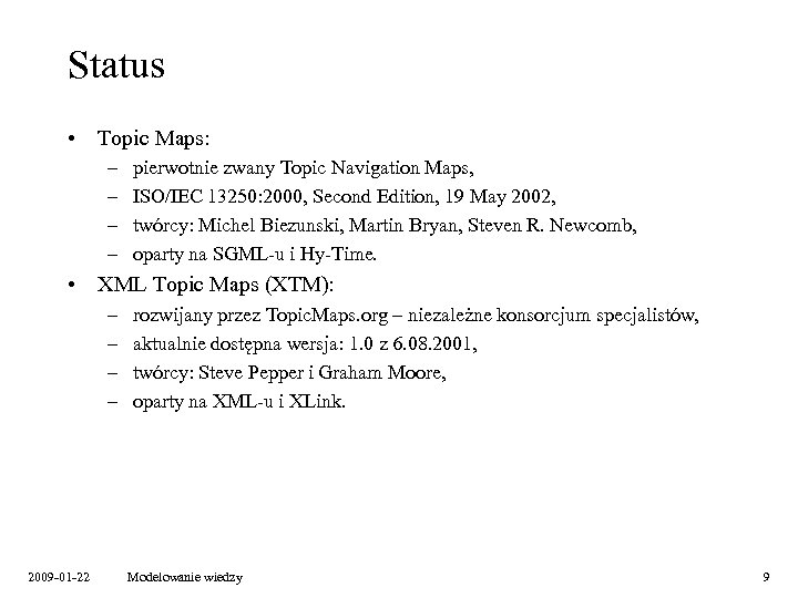 Status • Topic Maps: – – pierwotnie zwany Topic Navigation Maps, ISO/IEC 13250: 2000,