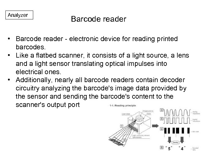 Analyzer Barcode reader • Barcode reader - electronic device for reading printed barcodes. •