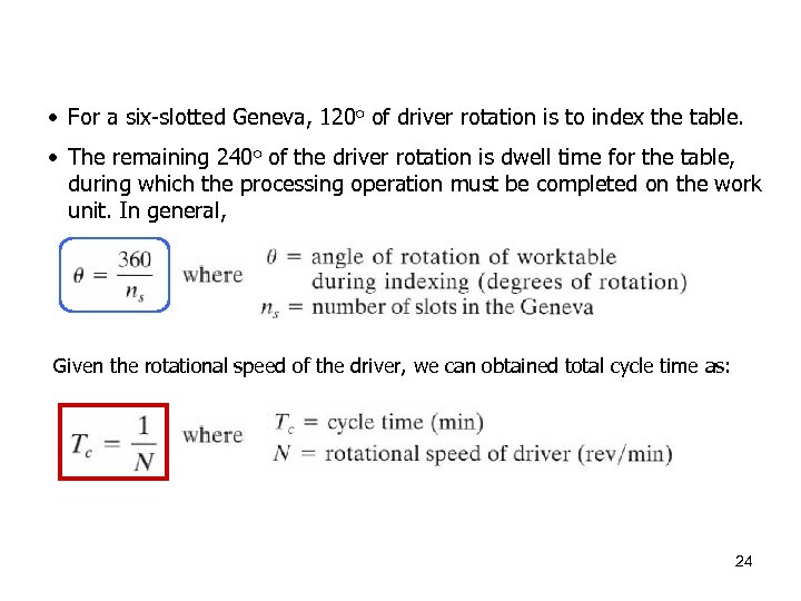  • For a six-slotted Geneva, 120 o of driver rotation is to index