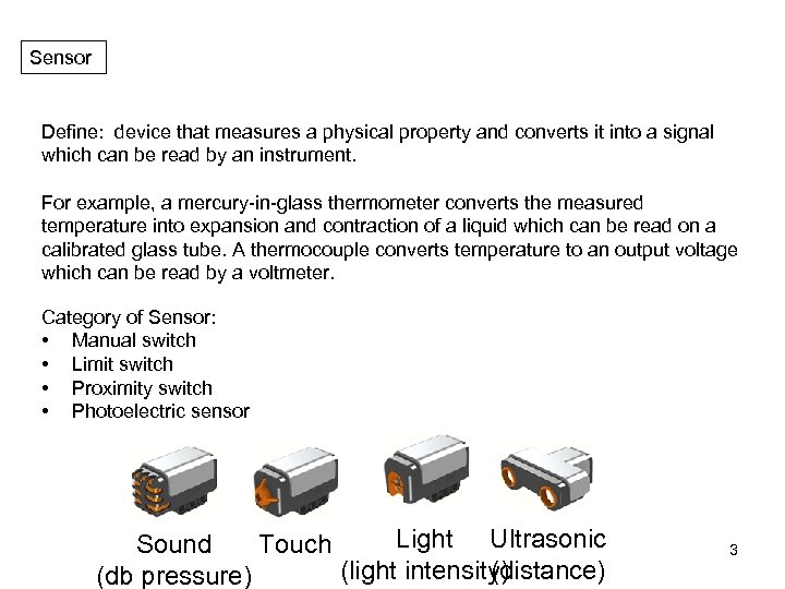 Sensor Define: device that measures a physical property and converts it into a signal