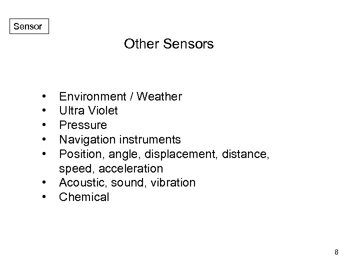 Sensor Other Sensors • • Environment / Weather Ultra Violet Pressure Navigation instruments Position,