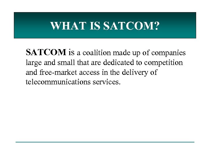 WHAT IS SATCOM? SATCOM is a coalition made up of companies large and small
