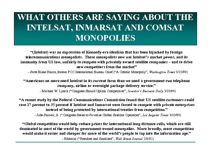 WHAT OTHERS ARE SAYING ABOUT THE INTELSAT, INMARSAT AND COMSAT MONOPOLIES “(Intelsat) was an